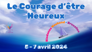 Le Courage d'être heureux - Stage de Biodanza à Bruxelles avril 2024
